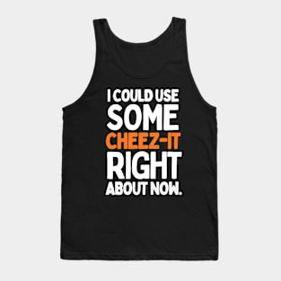 I could use some cheez-it right about now. Tank Top